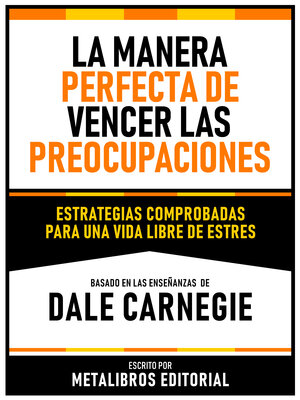 cover image of La Manera Perfecta De Vencer Las Preocupaciones--Basado En Las Enseñanzas De Dale Carnegie